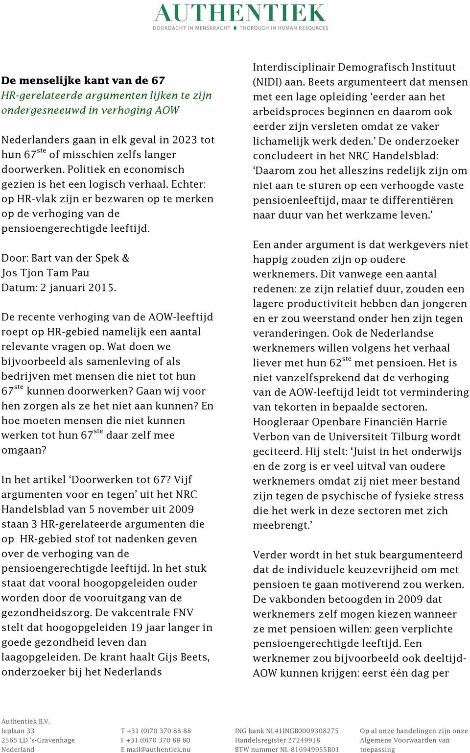 Door: Bart van der Spek & Jos Tjon Tam Pau Datum: 2 januari 2015. De recente verhoging van de AOW-leeftijd roept op HR-gebied namelijk een aantal relevante vragen op.
