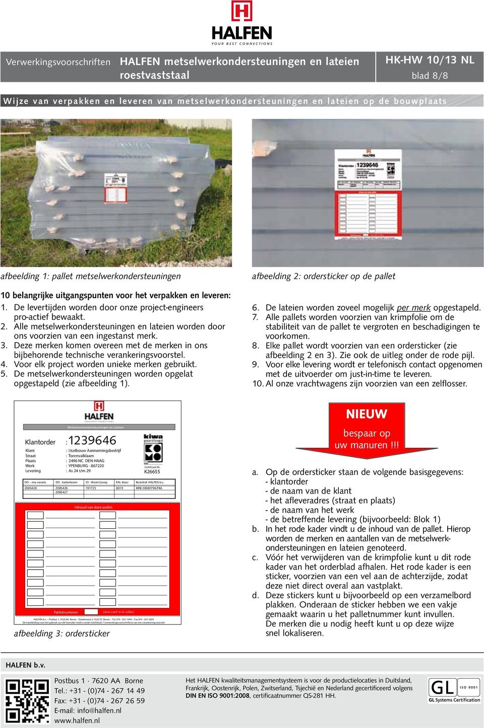 Deze merken komen overeen met de merken in ons bijbehorende technische verankeringsvoorstel. 4. Voor elk project worden unieke merken gebruikt. 5.