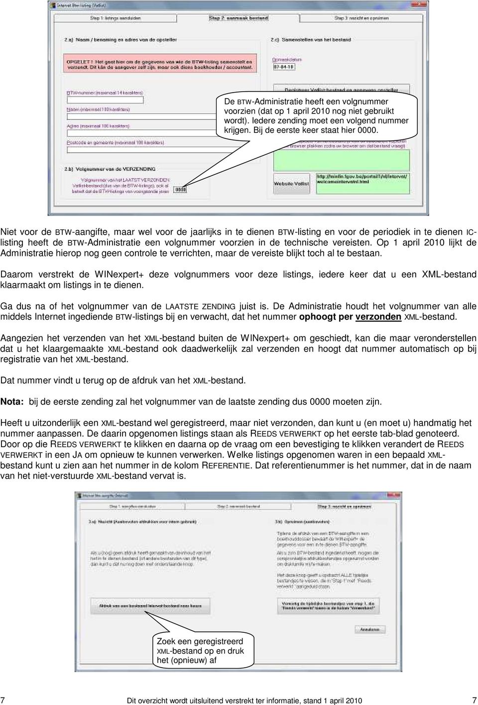 vereisten. Op 1 april 2010 lijkt de Administratie hierop nog geen controle te verrichten, maar de vereiste blijkt toch al te bestaan.