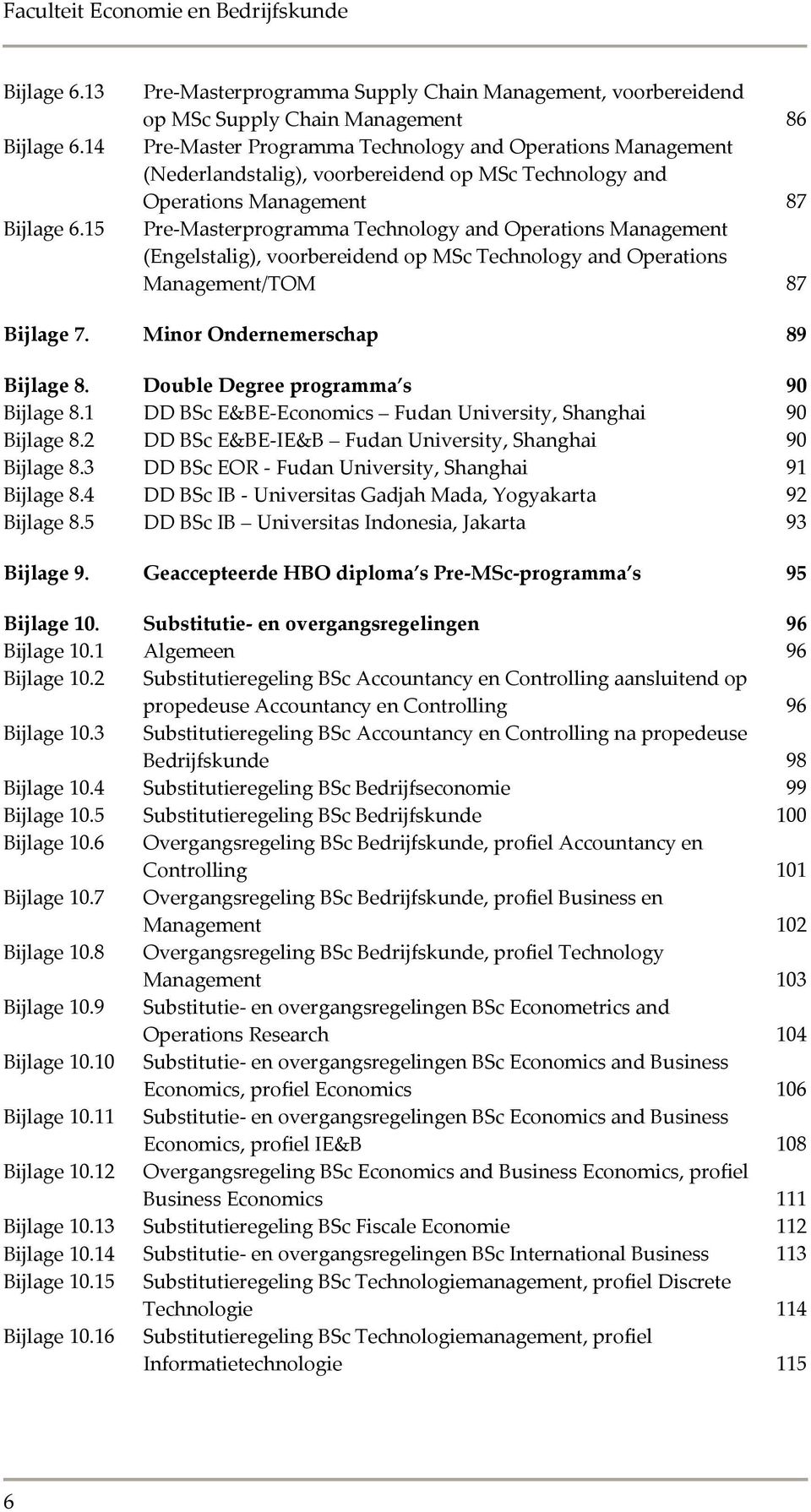 Technology and Operations Management 87 Pre-Masterprogramma Technology and Operations Management (Engelstalig), voorbereidend op MSc Technology and Operations Management/TOM 87 Bijlage 7.