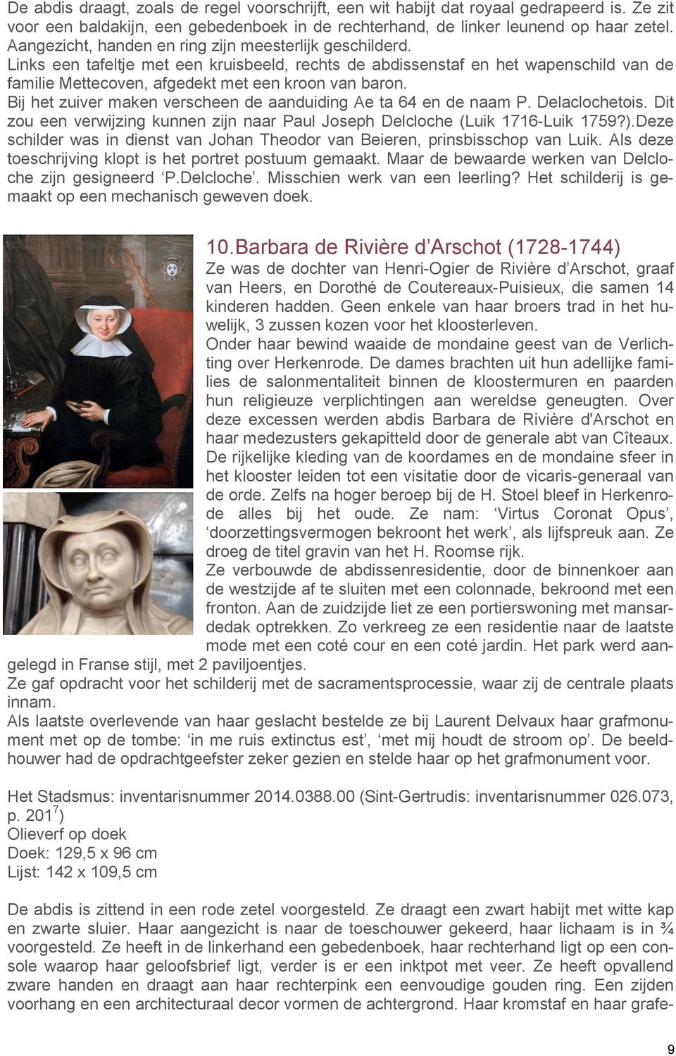 Bij het zuiver maken verscheen de aanduiding Ae ta 64 en de naam P. Delaclochetois. Dit zou een verwijzing kunnen zijn naar Paul Joseph Delcloche (Luik 1716-Luik 1759?).