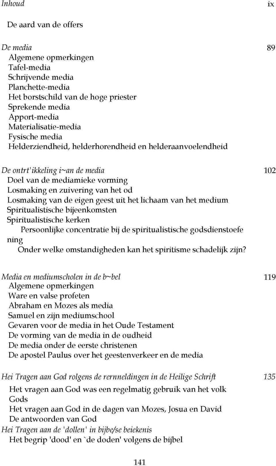 geest uit het lichaam van het medium Spiritualistische bijeenkomsten Spiritualistische kerken Persoonlijke concentratie bij de spiritualistische godsdienstoefe ning Onder welke omstandigheden kan het