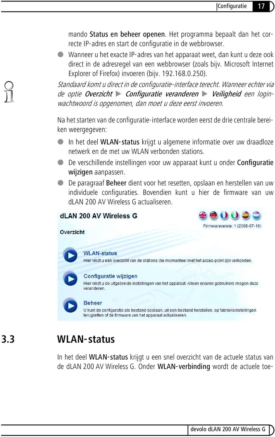 Standaard komt u direct in de configuratie-interface terecht. Wanneer echter via de optie Overzicht Configuratie veranderen Veiligheid een loginwachtwoord is opgenomen, dan moet u deze eerst invoeren.