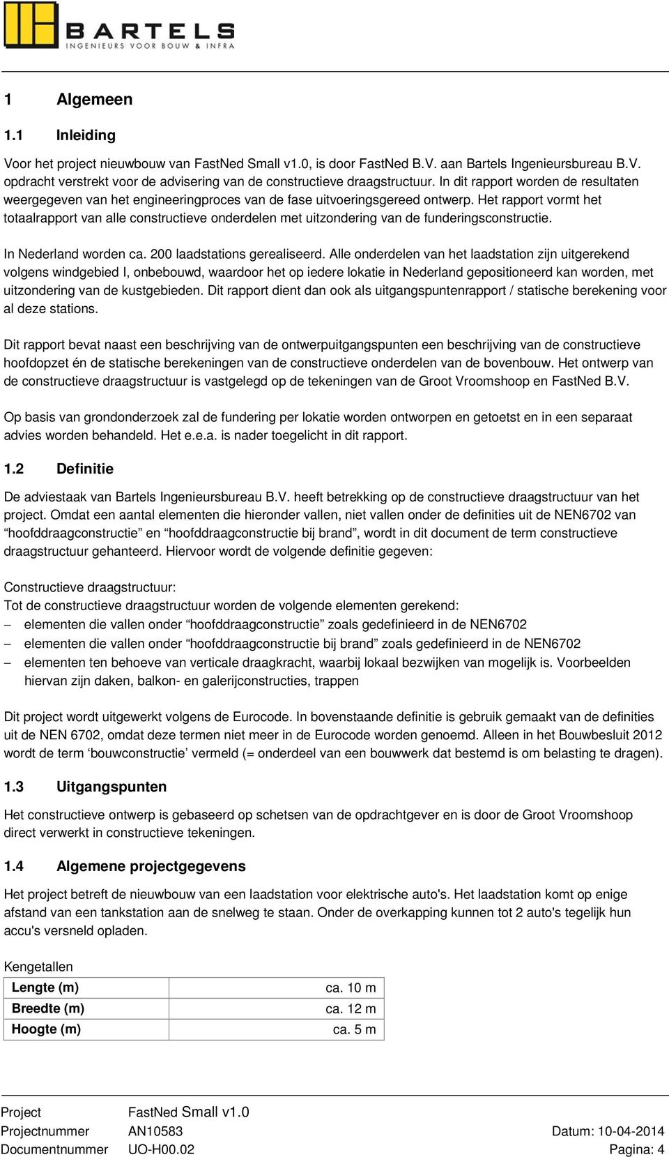 Het rapport vormt het totaalrapport van alle constructieve onderdelen met uitzondering van de funderingsconstructie. In Nederland worden ca. 200 laadstations gerealiseerd.