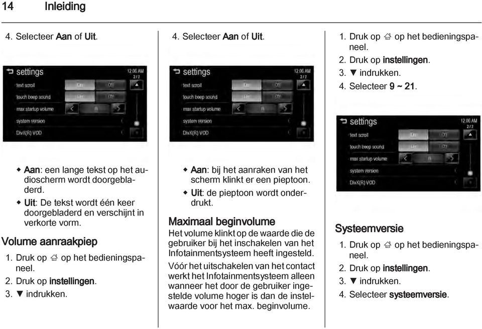 Druk op instellingen. 3. S indrukken. Aan: bij het aanraken van het scherm klinkt er een pieptoon. Uit: de pieptoon wordt onderdrukt.