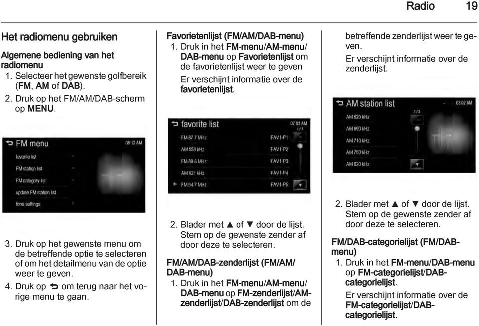 Er verschijnt informatie over de zenderlijst. 3. Druk op het gewenste menu om de betreffende optie te selecteren of om het detailmenu van de optie weer te geven. 4.