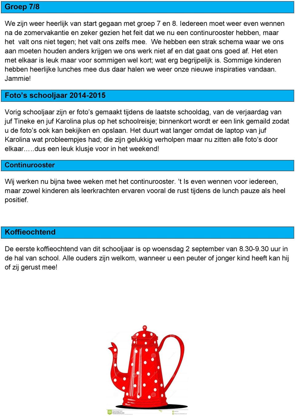 We hebben een strak schema waar we ons aan moeten houden anders krijgen we ons werk niet af en dat gaat ons goed af. Het eten met elkaar is leuk maar voor sommigen wel kort; wat erg begrijpelijk is.