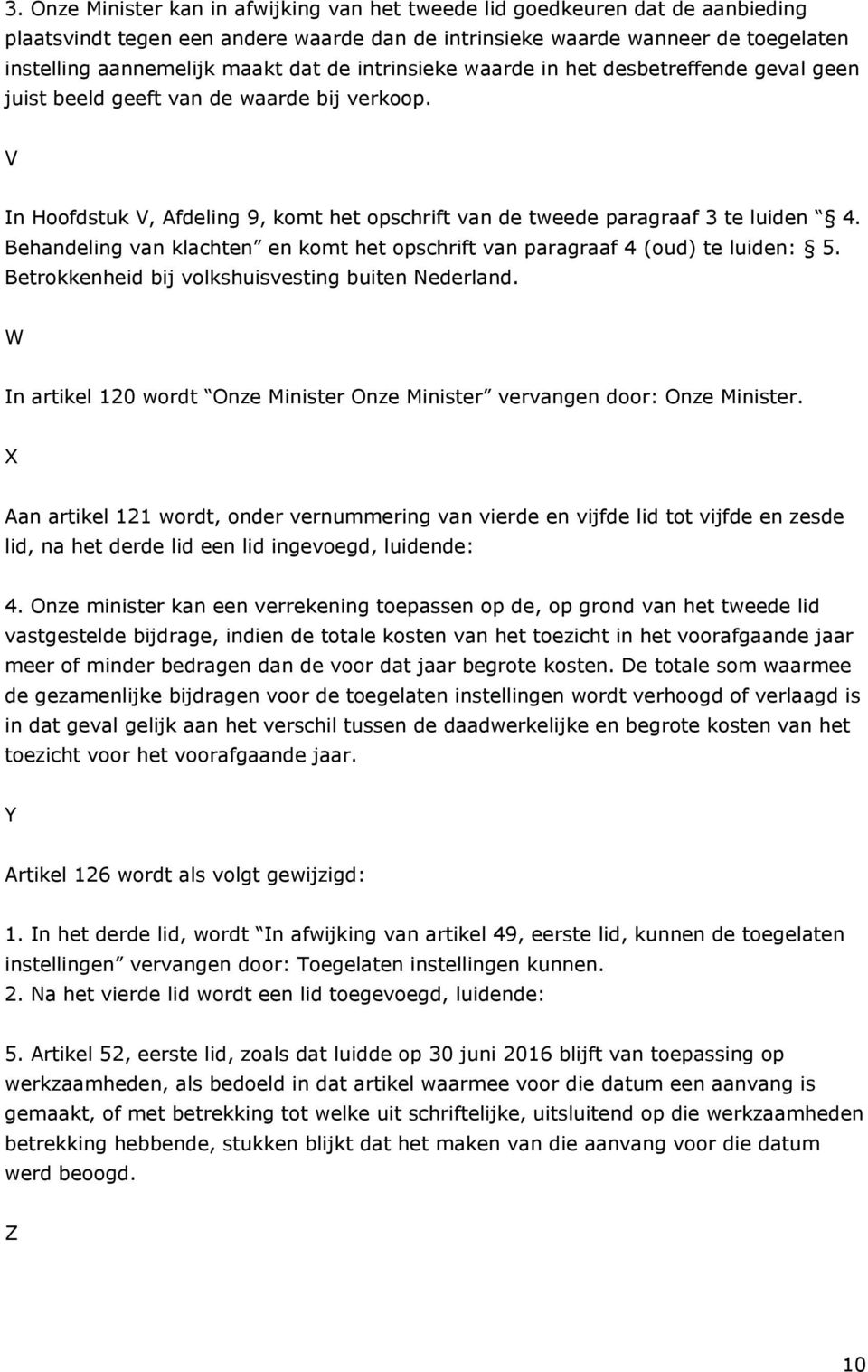 Behandeling van klachten en komt het opschrift van paragraaf 4 (oud) te luiden: 5. Betrokkenheid bij volkshuisvesting buiten Nederland.