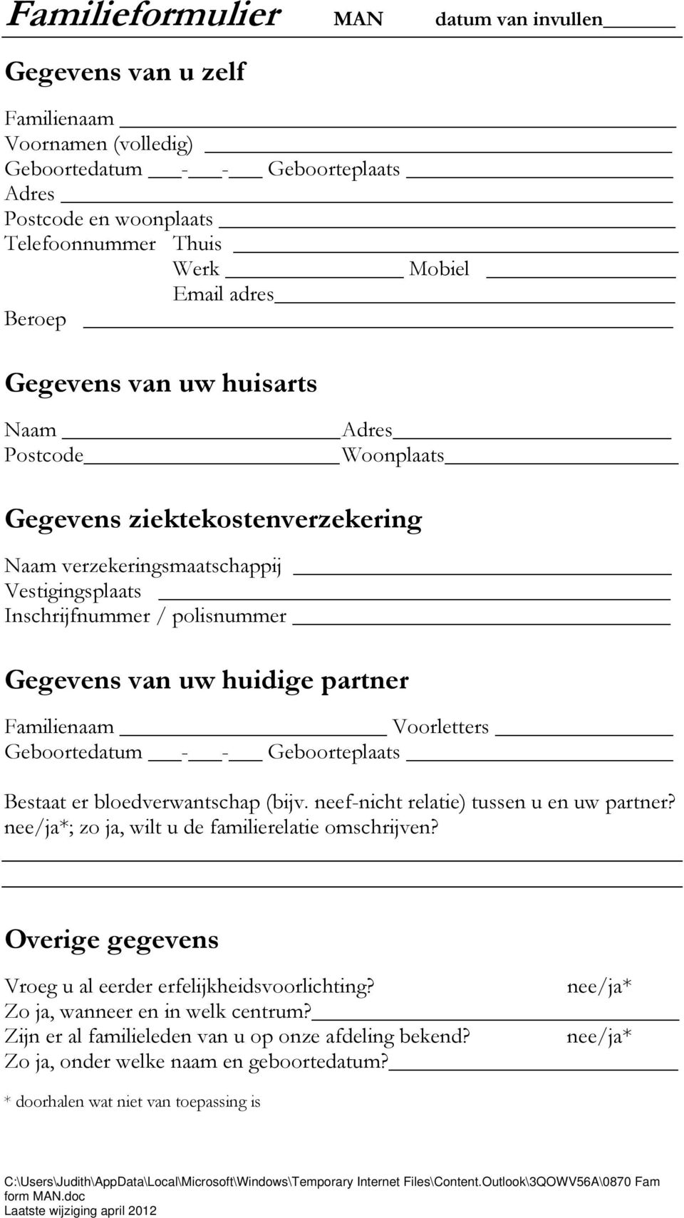 partner Familienaam Voorletters Geboortedatum - - Geboorteplaats Bestaat er bloedverwantschap (bijv. neef-nicht relatie) tussen u en uw partner? nee/ja*; zo ja, wilt u de familierelatie omschrijven?