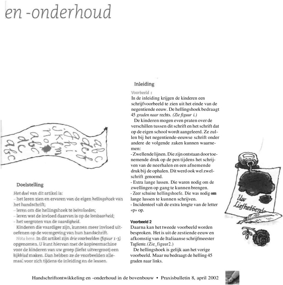 Ze zullen bij het negentiende-eeuwse schrift onder andere de volgende zaken kunnen waarnemen: - Zwellende lijnen.