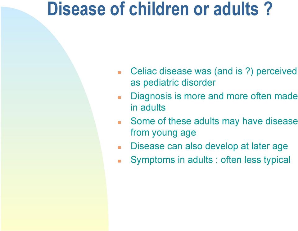 made in adults Some of these adults may have disease from young age