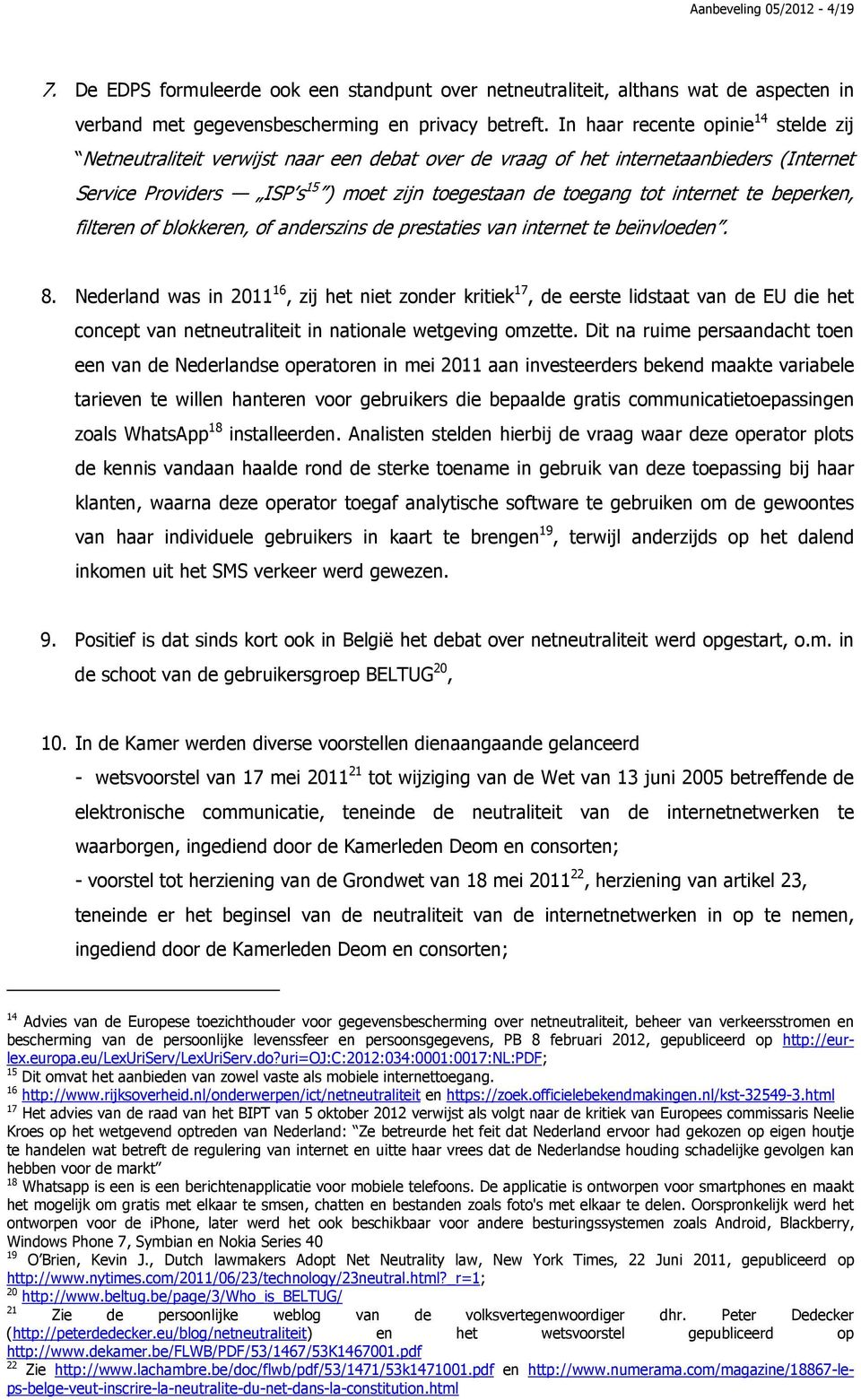 internet te beperken, filteren of blokkeren, of anderszins de prestaties van internet te beïnvloeden. 8.