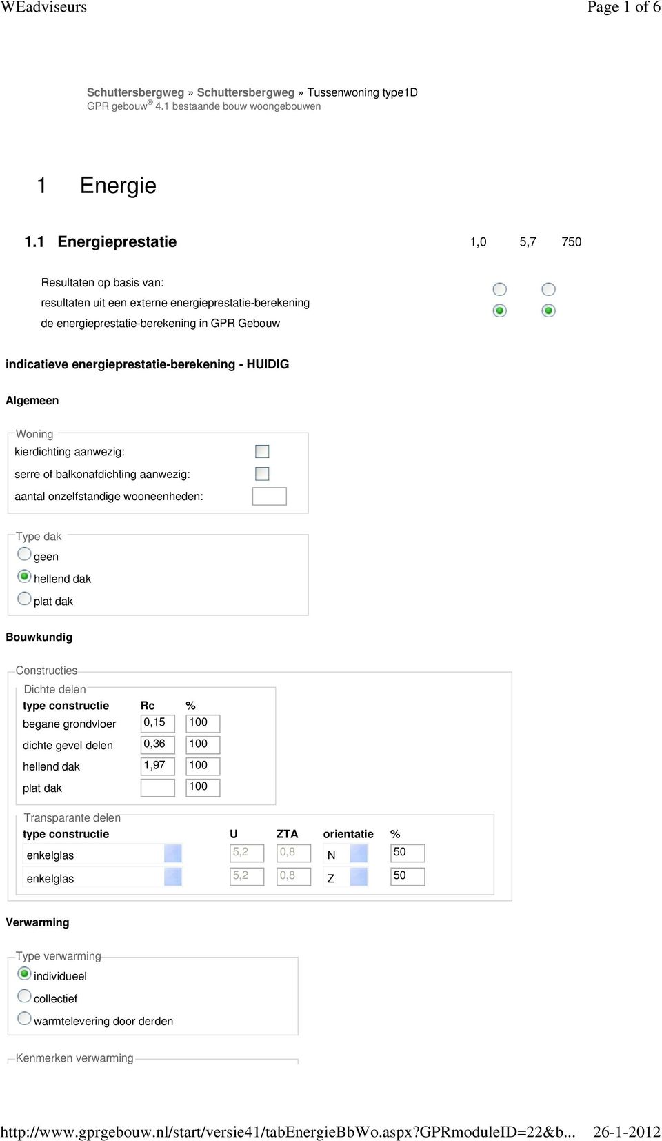 1 Energieprestatie 1,0 5,7 750 Resultaten op basis van: resultaten uit een externe energieprestatie-berekening de energieprestatie-berekening in GPR Gebouw indicatieve energieprestatie-berekening -