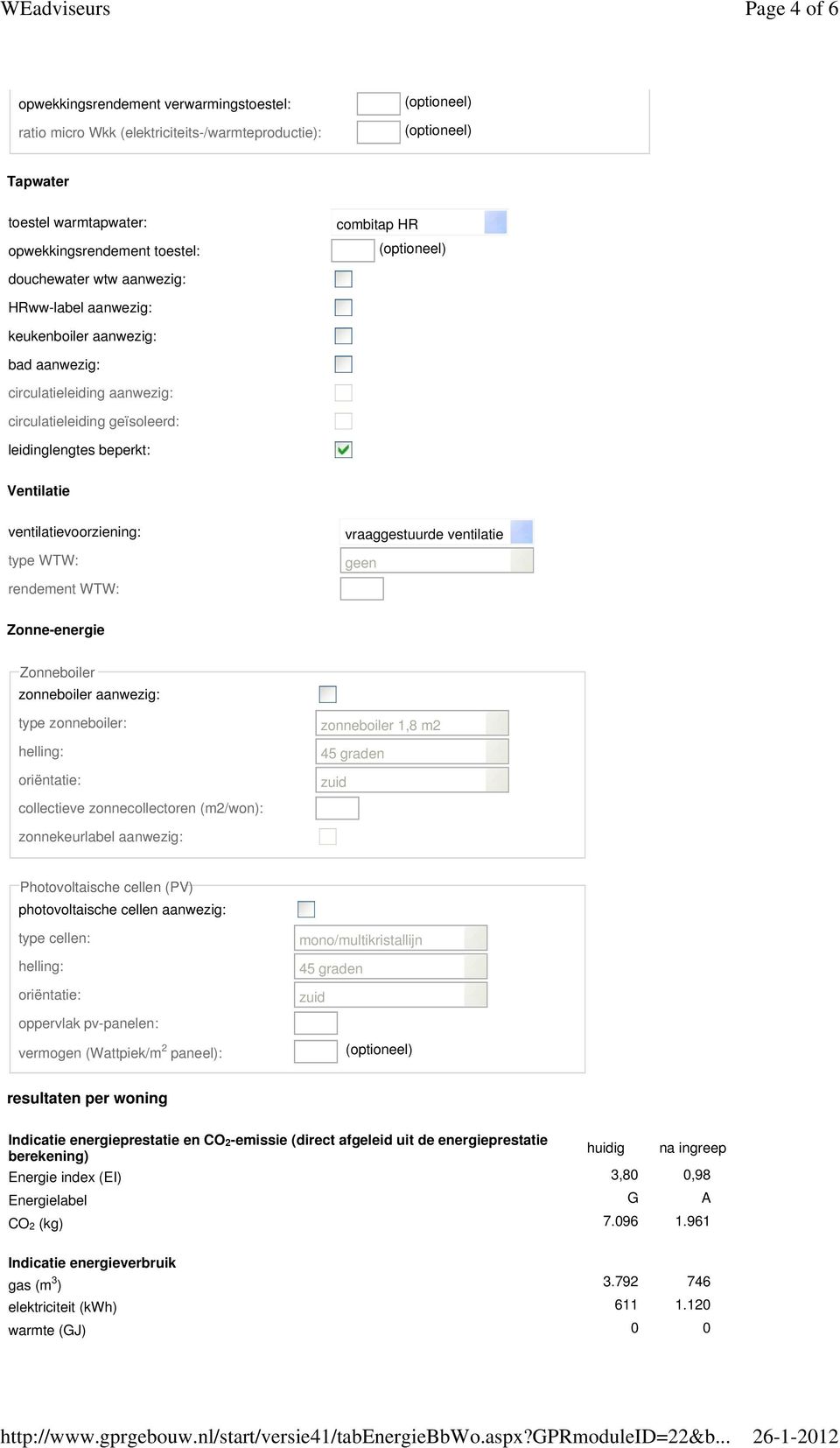 toestel: (optioneel) douchewater wtw aanwezig: HRww-label aanwezig: keukenboiler aanwezig: bad aanwezig: circulatieleiding aanwezig: circulatieleiding geïsoleerd: leidinglengtes beperkt: Ventilatie