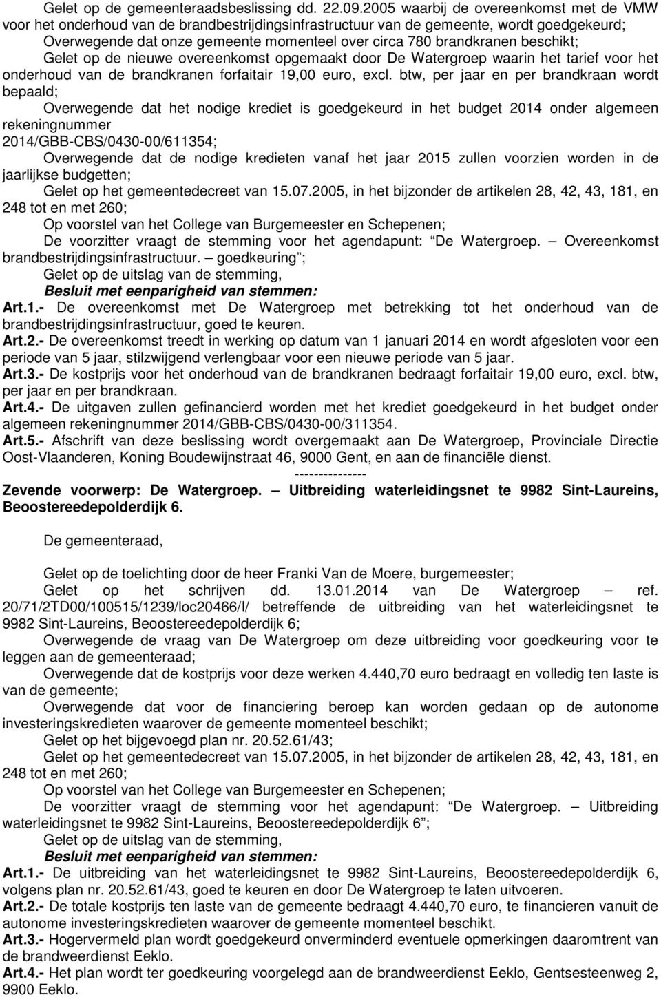 brandkranen beschikt; Gelet op de nieuwe overeenkomst opgemaakt door De Watergroep waarin het tarief voor het onderhoud van de brandkranen forfaitair 19,00 euro, excl.