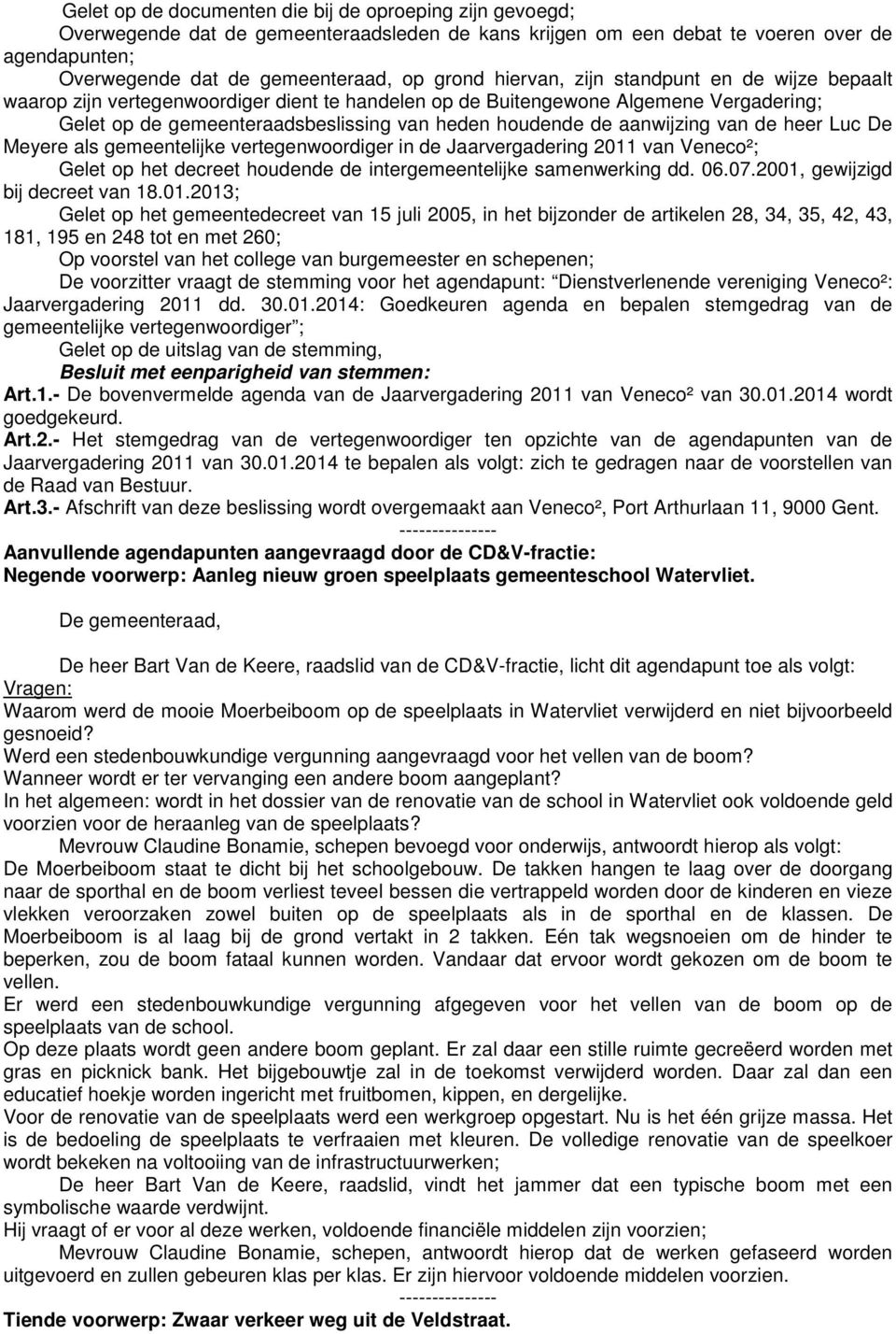 aanwijzing van de heer Luc De Meyere als gemeentelijke vertegenwoordiger in de Jaarvergadering 2011 van Veneco²; Gelet op het decreet houdende de intergemeentelijke samenwerking dd. 06.07.