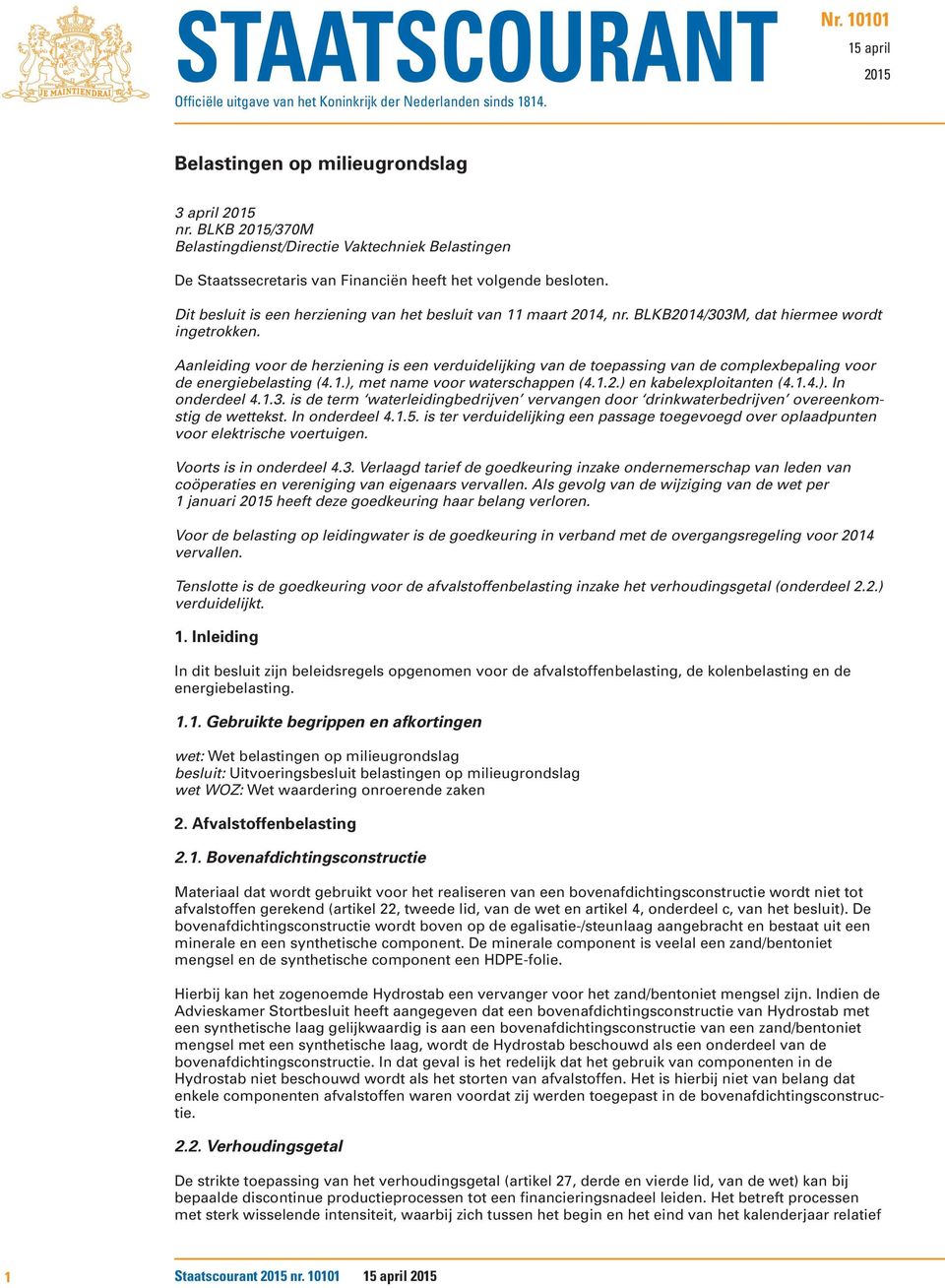 BLKB2014/303M, dat hiermee wordt ingetrokken. Aanleiding voor de herziening is een verduidelijking van de toepassing van de complexbepaling voor de energiebelasting (4.1.), met name voor waterschappen (4.