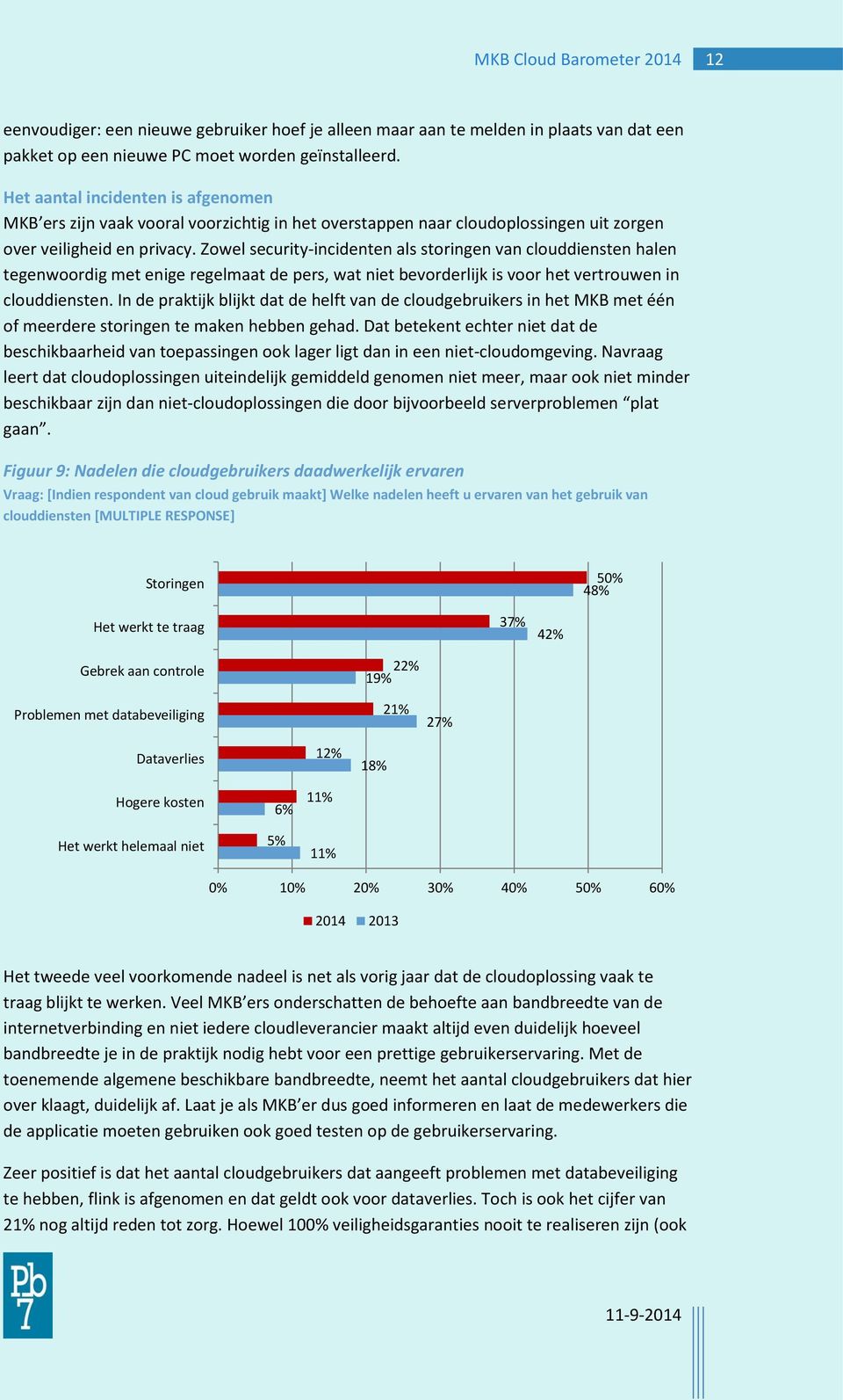 Zowel security-incidenten als storingen van clouddiensten halen tegenwoordig met enige regelmaat de pers, wat niet bevorderlijk is voor het vertrouwen in clouddiensten.