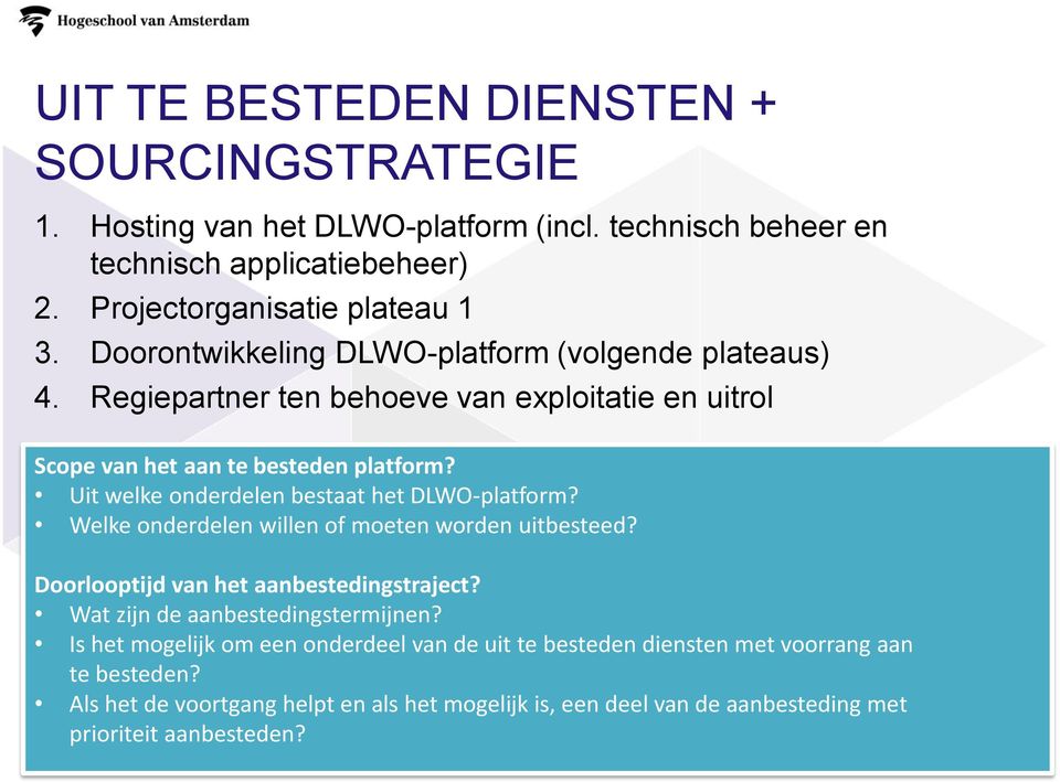 Uit welke onderdelen bestaat het DLWO-platform? Welke onderdelen willen of moeten worden uitbesteed? Doorlooptijd van het aanbestedingstraject?