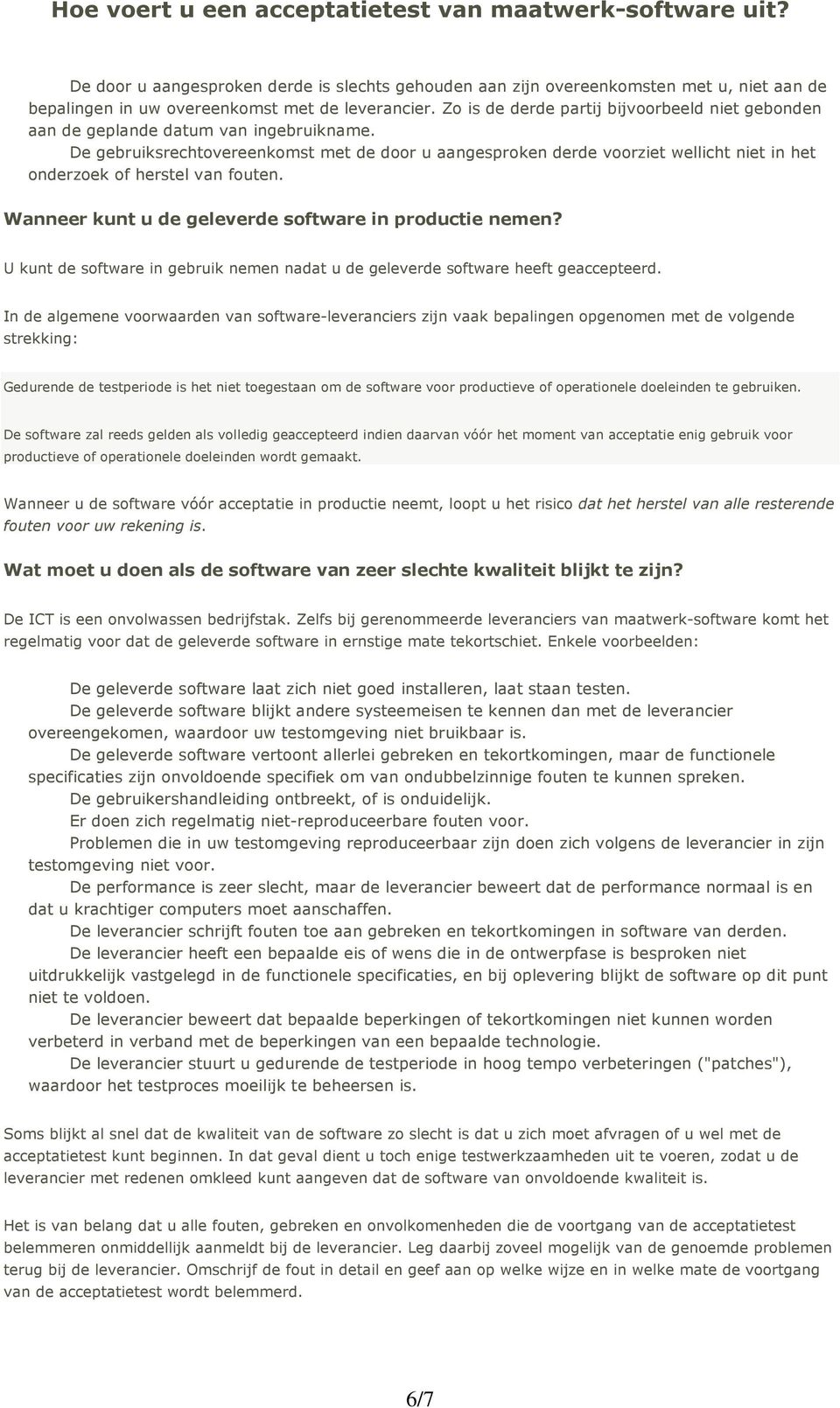 De gebruiksrechtovereenkomst met de door u aangesproken derde voorziet wellicht niet in het onderzoek of herstel van fouten. Wanneer kunt u de geleverde software in productie nemen?