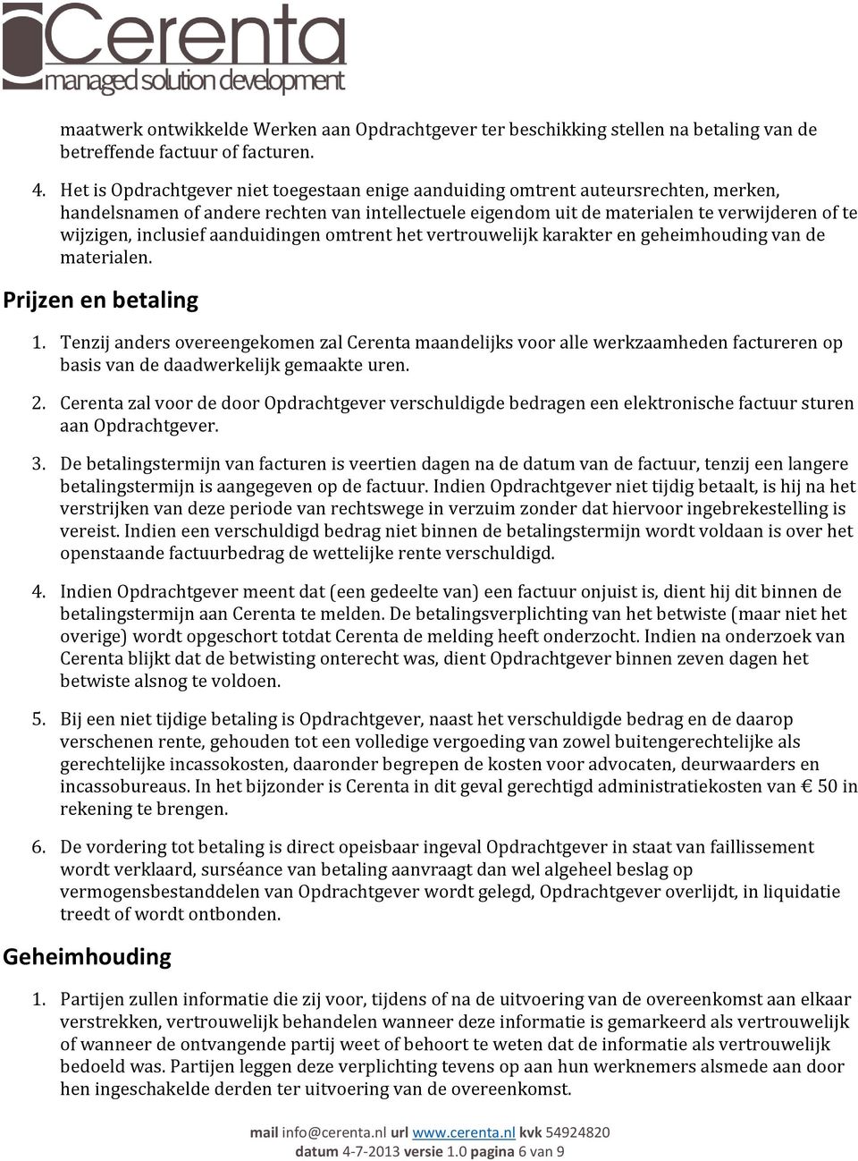 inclusief aanduidingen omtrent het vertrouwelijk karakter en geheimhouding van de materialen. Prijzen en betaling 1.