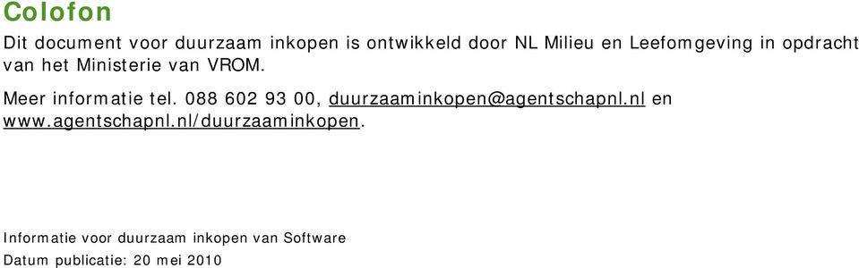 Ministerie van VROM. Meer informatie tel.