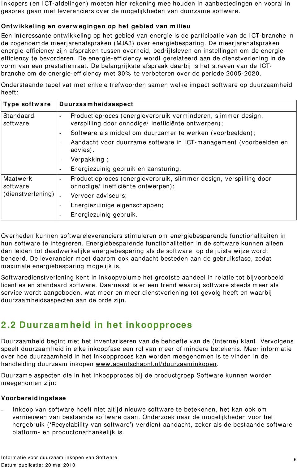 energiebesparing. De meerjarenafspraken energie-efficiency zijn afspraken tussen overheid, bedrijfsleven en instellingen om de energieefficiency te bevorderen.