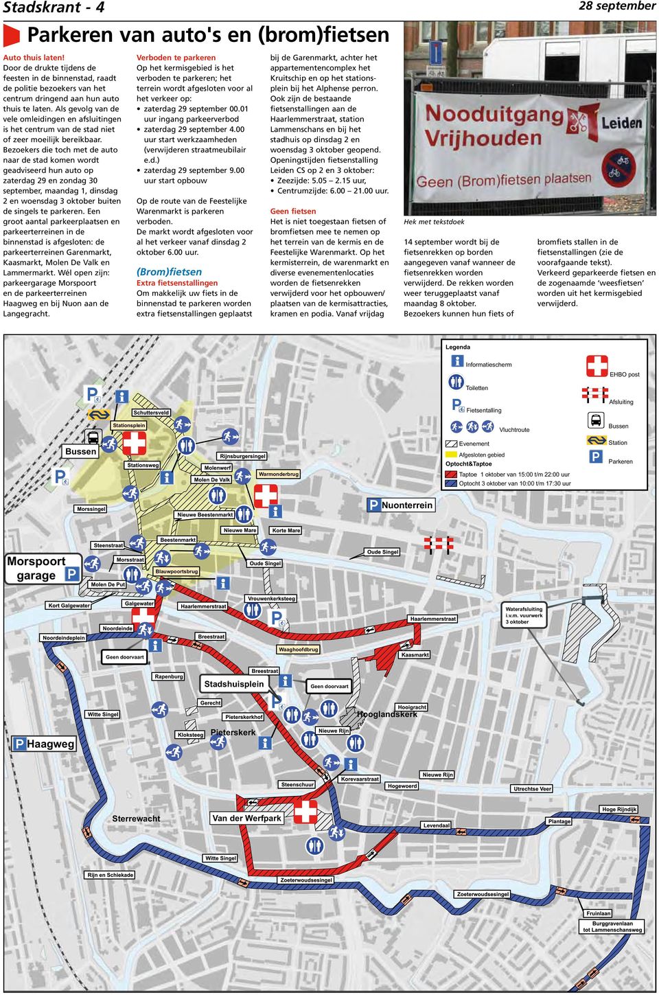 Als gevolg van de vele omleidingen en afsluitingen is het centrum van de stad niet of zeer moeilijk bereikbaar.