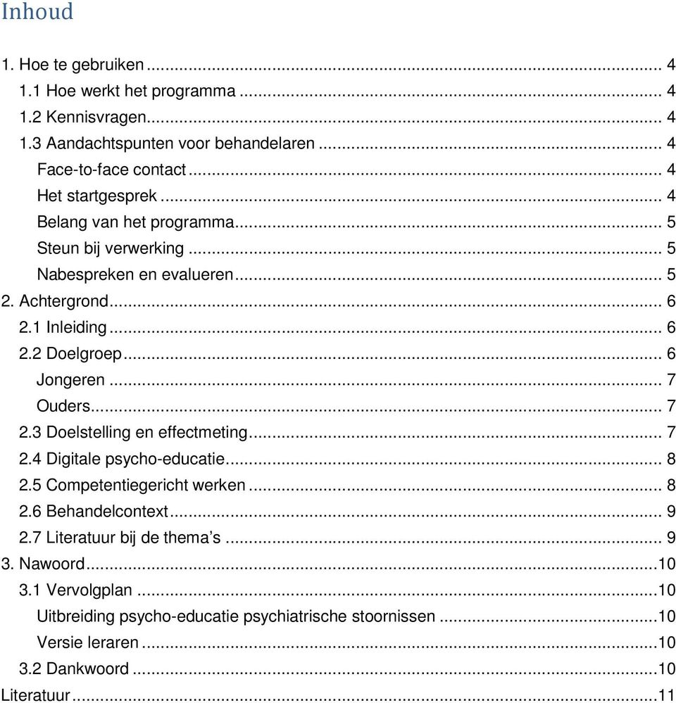 .. 6 Jongeren... 7 Ouders... 7 2.3 Doelstelling en effectmeting... 7 2.4 Digitale psycho-educatie... 8 2.5 Competentiegericht werken... 8 2.6 Behandelcontext... 9 2.