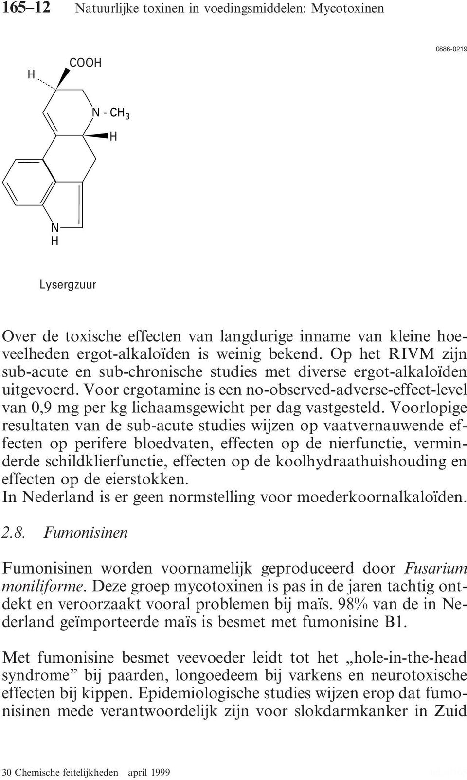 Voor ergotamine is een no-observed-adverse-effect-level van 0,9 mg per kg lichaamsgewicht per dag vastgesteld.