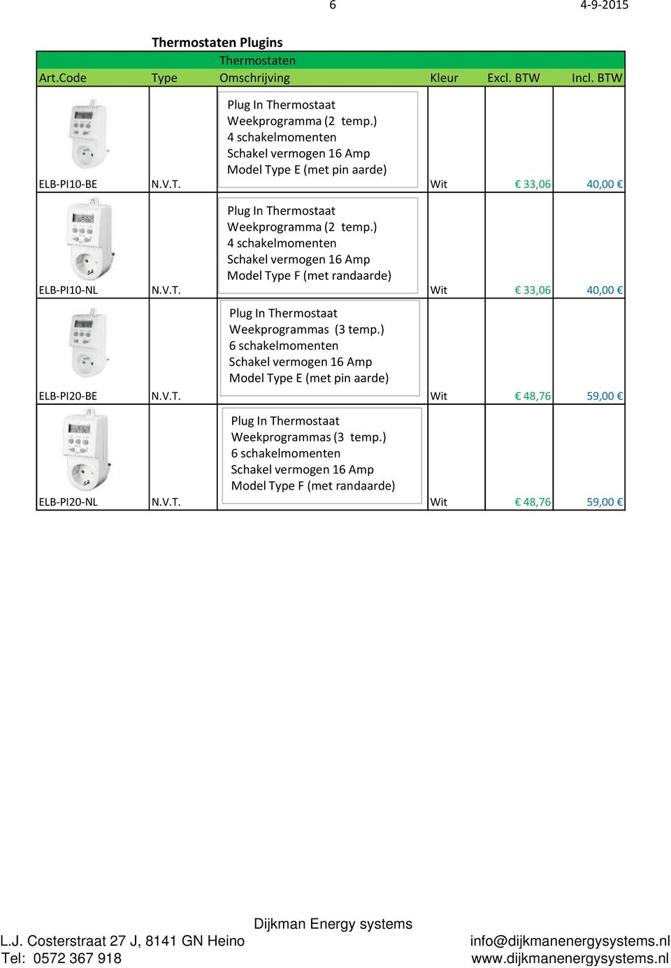 ) 4 schakelmomenten Model Type F (met randaarde) ELB PI10 NL N.V.T. Wit 33,06 40,00 Plug In Thermostaat Weekprogrammas (3 temp.