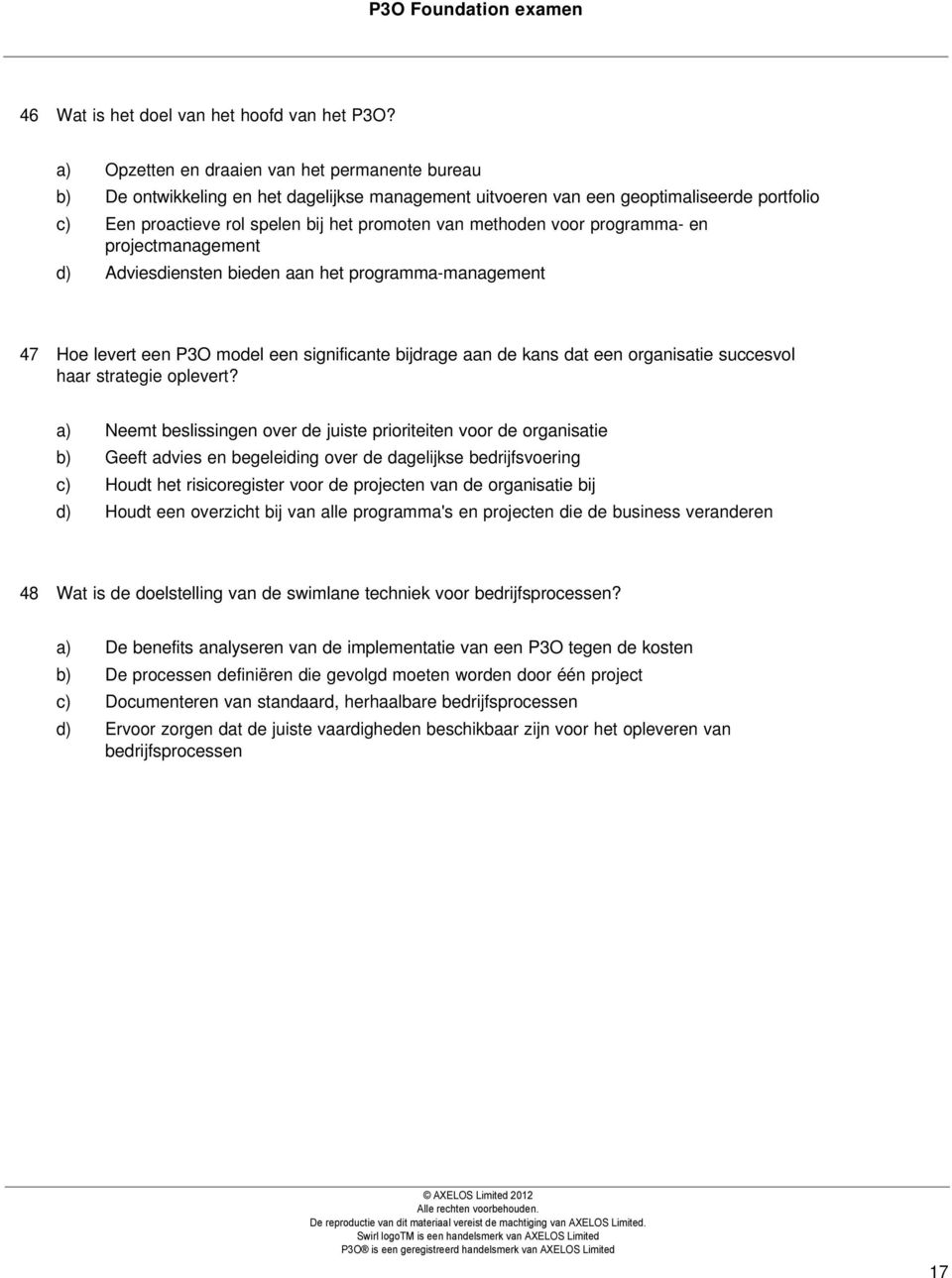 methoden voor programma- en projectmanagement d) Adviesdiensten bieden aan het programma-management 47 Hoe levert een P3O model een significante bijdrage aan de kans dat een organisatie succesvol