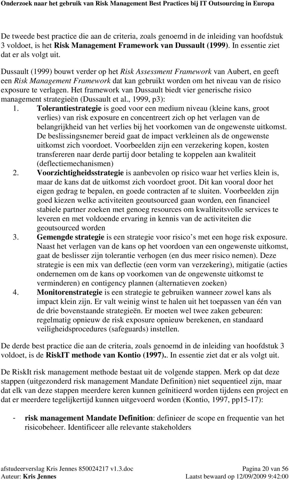 Het framework van Dussault biedt vier generische risico management strategieën (Dussault et al., 1999, p3): 1.