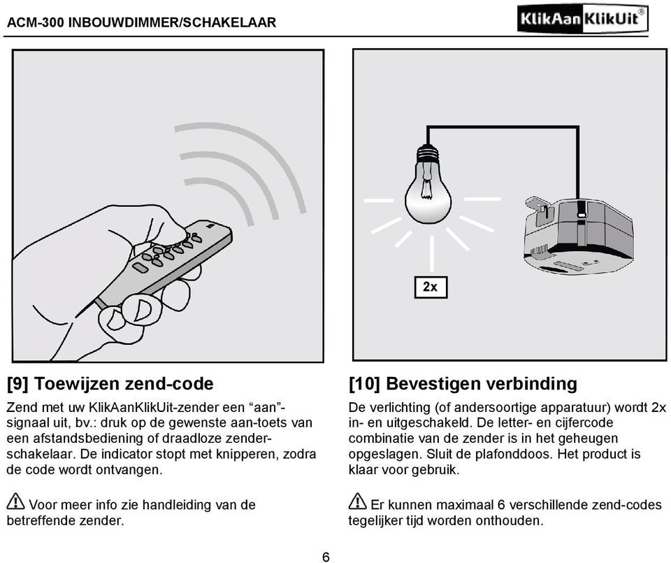 Voor meer info zie handleiding van de betreffende zender.