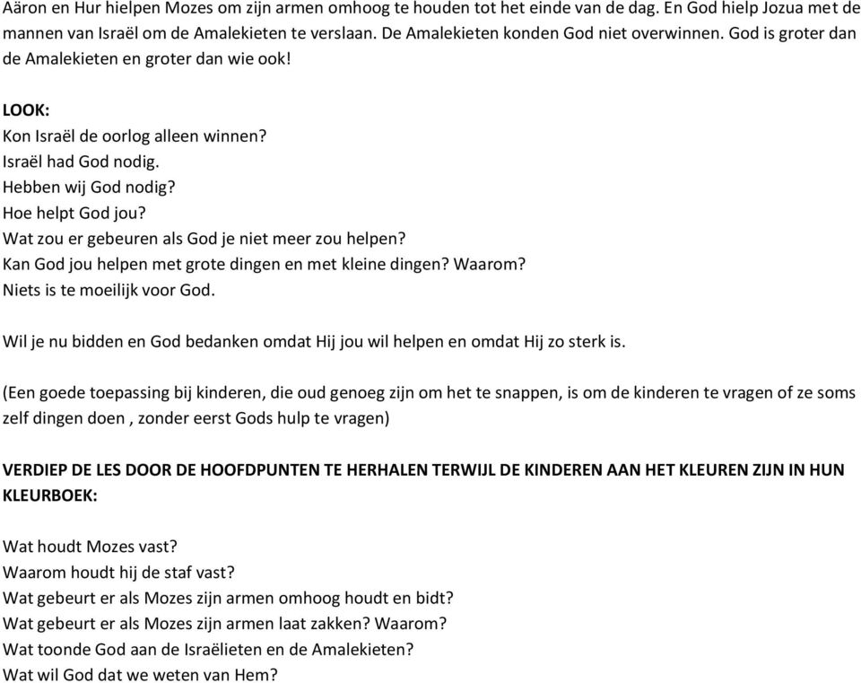 Wat zou er gebeuren als God je niet meer zou helpen? Kan God jou helpen met grote dingen en met kleine dingen? Waarom? Niets is te moeilijk voor God.