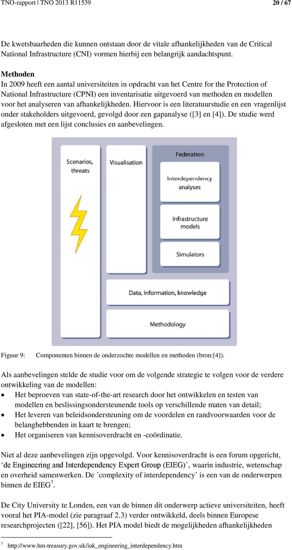 analyseren van afhankelijkheden. Hiervoor is een literatuurstudie en een vragenlijst onder stakeholders uitgevoerd, gevolgd door een gapanalyse ([3] en [4]).