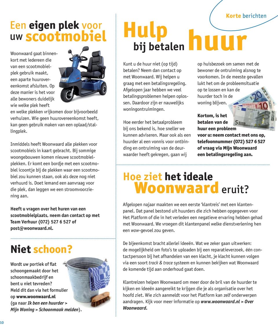 Wie geen huurovereenkomst heeft, kan geen gebruik maken van een oplaad/stallingplek. Inmiddels heeft Woonwaard alle plekken voor scootmobiels in kaart gebracht.