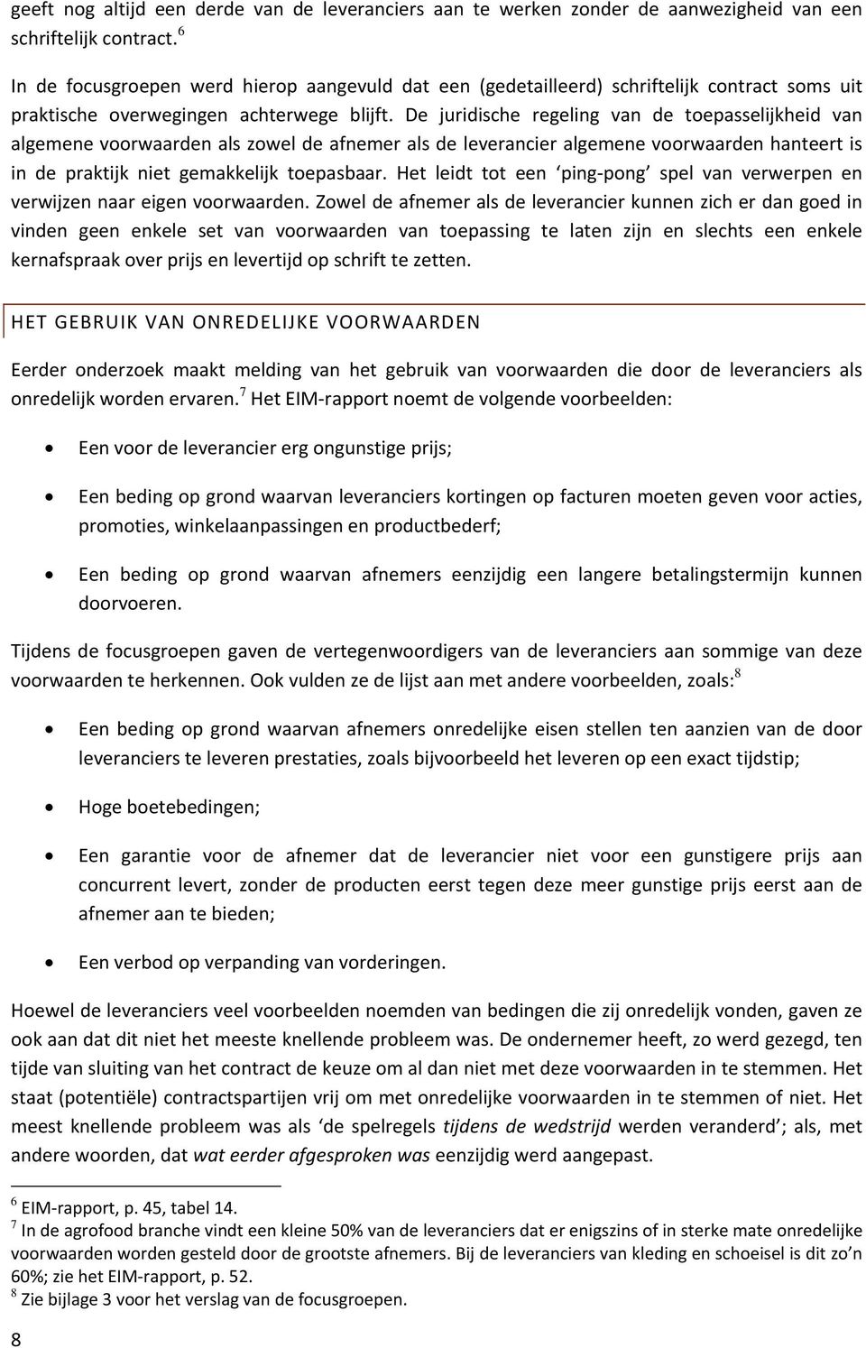 De juridische regeling van de toepasselijkheid van algemene voorwaarden als zowel de afnemer als de leverancier algemene voorwaarden hanteert is in de praktijk niet gemakkelijk toepasbaar.