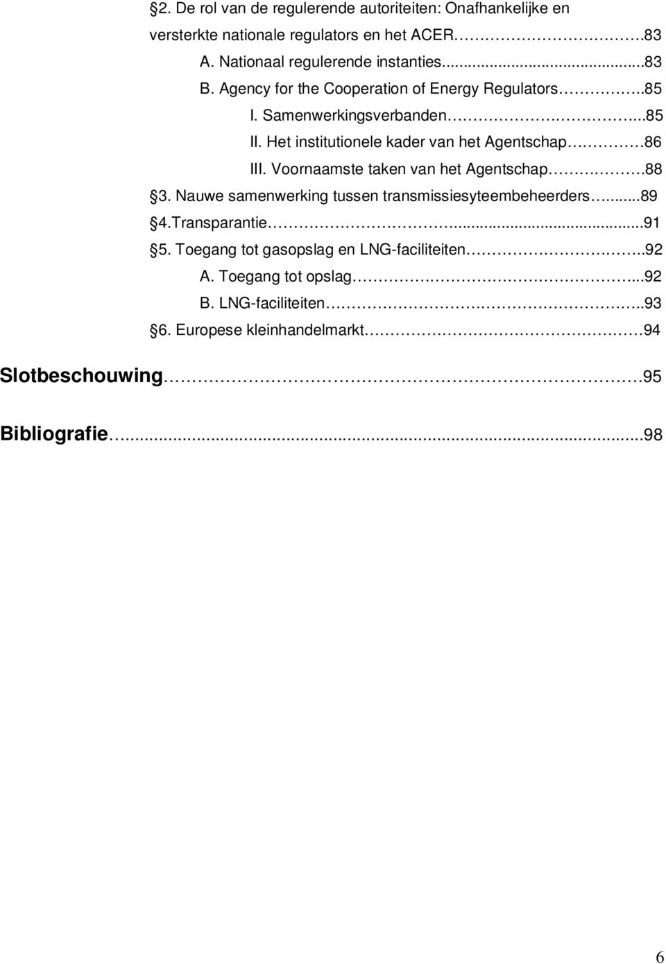 Voornaamste taken van het Agentschap.88 3. Nauwe samenwerking tussen transmissiesyteembeheerders...89 4.Transparantie...91 5.