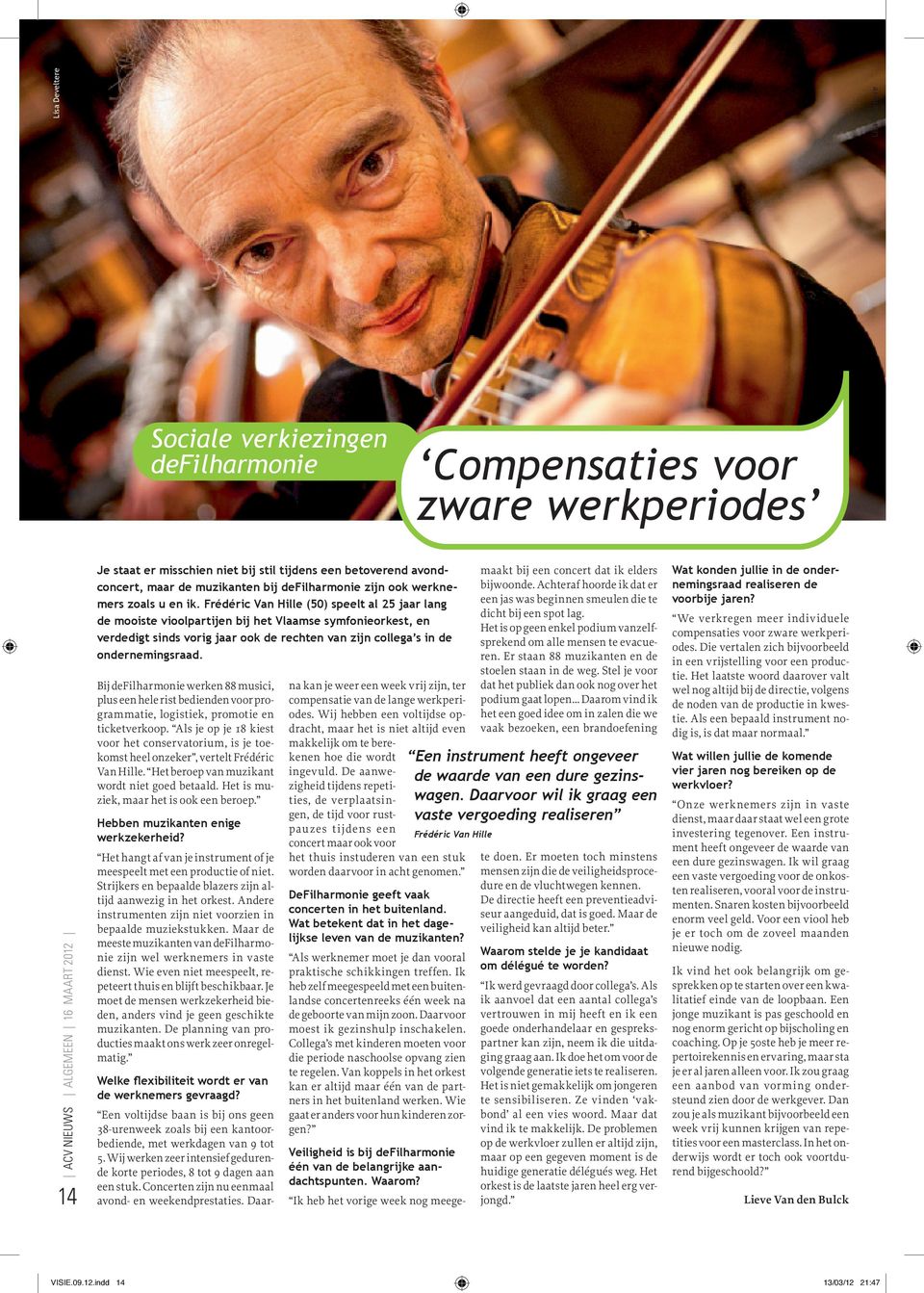 Frédéric Van Hille (50) speelt al 25 jaar lang de mooiste vioolpartijen bij het Vlaamse symfonieorkest, en verdedigt sinds vorig jaar ook de rechten van zijn collega s in de ondernemingsraad.