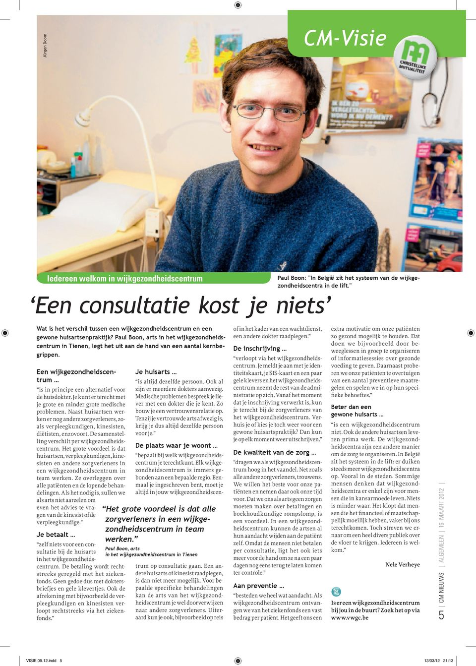 Paul Boon, arts in het wijkgezondheidscentrum in Tienen, legt het uit aan de hand van een aantal kernbegrippen. Een wijkgezondheidscentrum is in principe een alternatief voor de huisdokter.