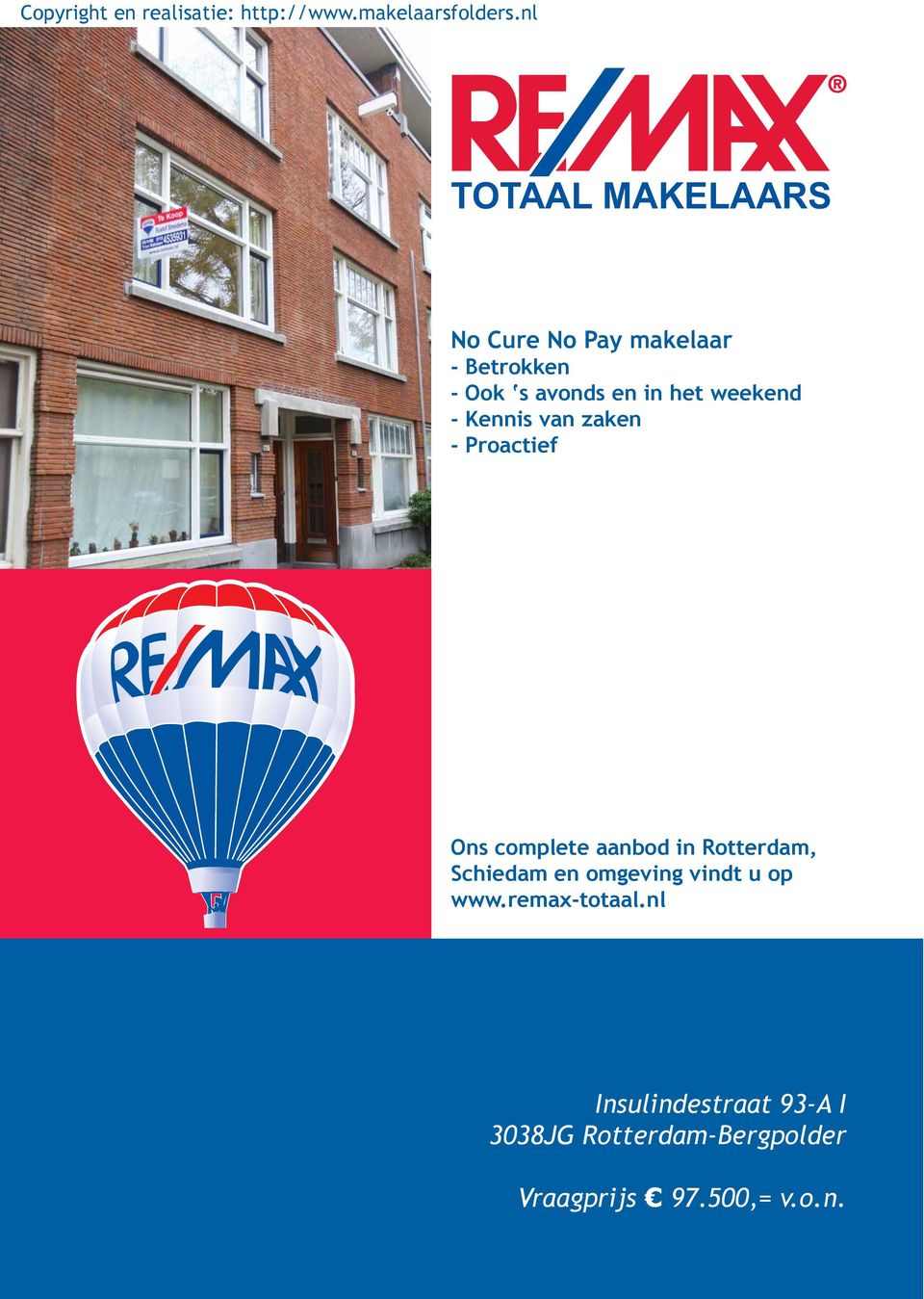 in Rotterdam, Schiedam en omgeving vindt u op www.remax-totaal.