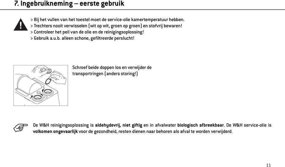 > Gebruik a.u.b. alleen schone, gefiltreerde perslucht! Schroef beide doppen los en verwijder de transportringen (anders storing!