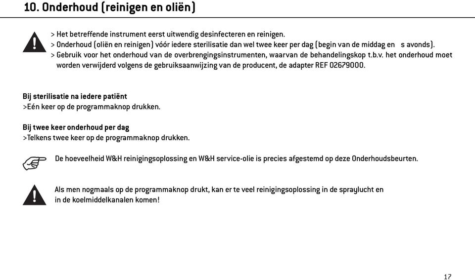 > Gebruik voor het onderhoud van de overbrengingsinstrumenten, waarvan de behandelingskop t.b.v. het onderhoud moet worden verwijderd volgens de gebruiksaanwijzing van de producent, de adapter REF 02679000.