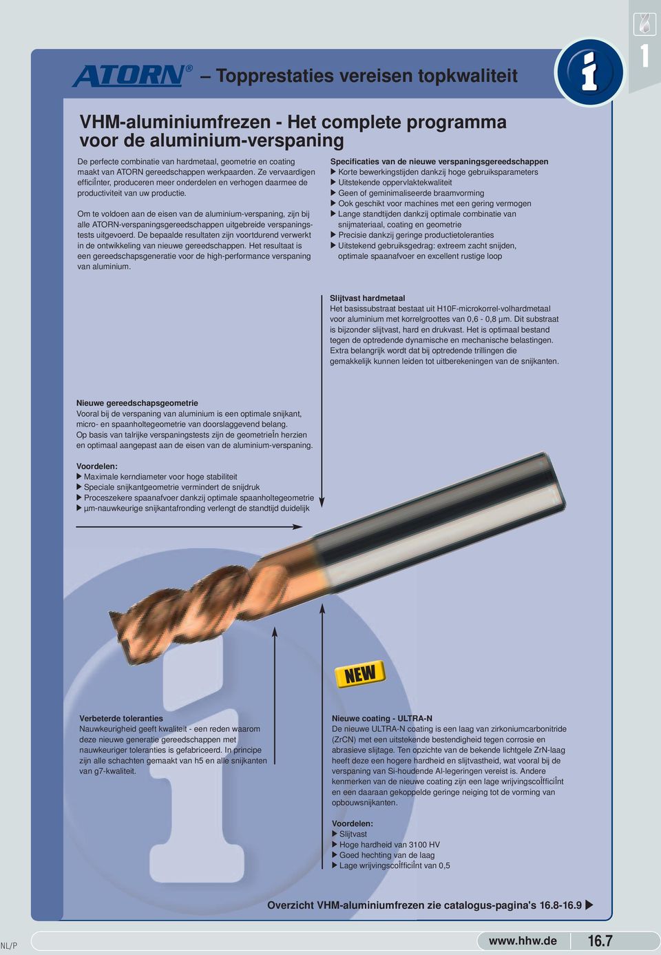 Om te voldoen aan de eisen van de aluminium-verspaning, zijn bij alle ATORN-verspaningsgereedschappen uitgebreide verspaningstests uitgevoerd.