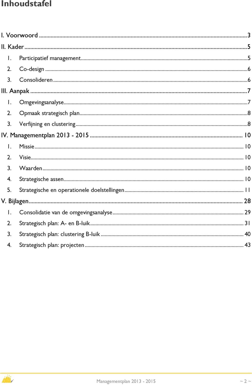 Waarden... 10 4. Strategische assen... 10 5. Strategische en operationele doelstellingen... 11 V. Bijlagen... 28 1.