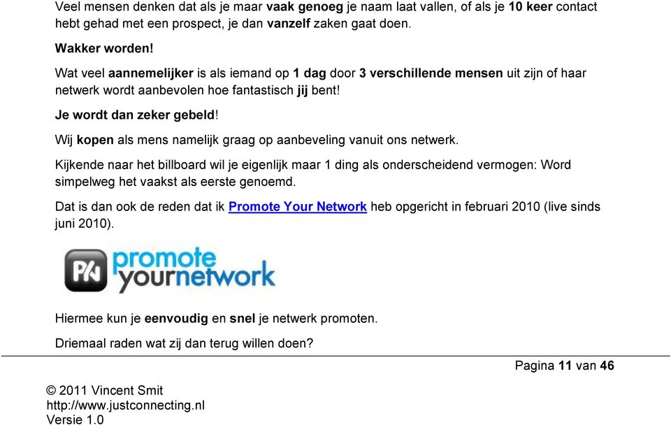 Wij kopen als mens namelijk graag op aanbeveling vanuit ons netwerk.