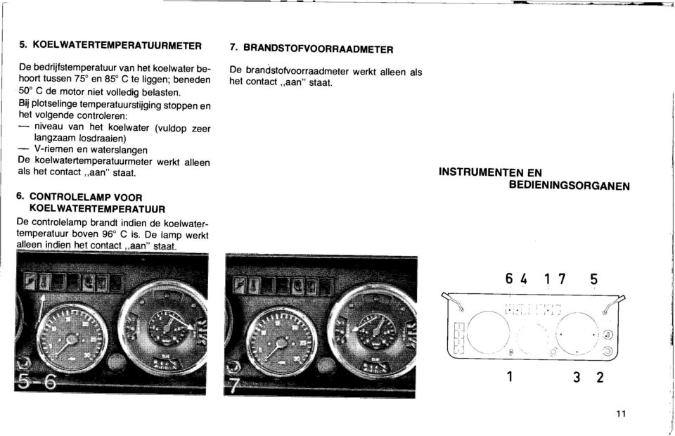 koelwatertemperatuurmeter werkt alleen als het contact,,aan" staat. 6.