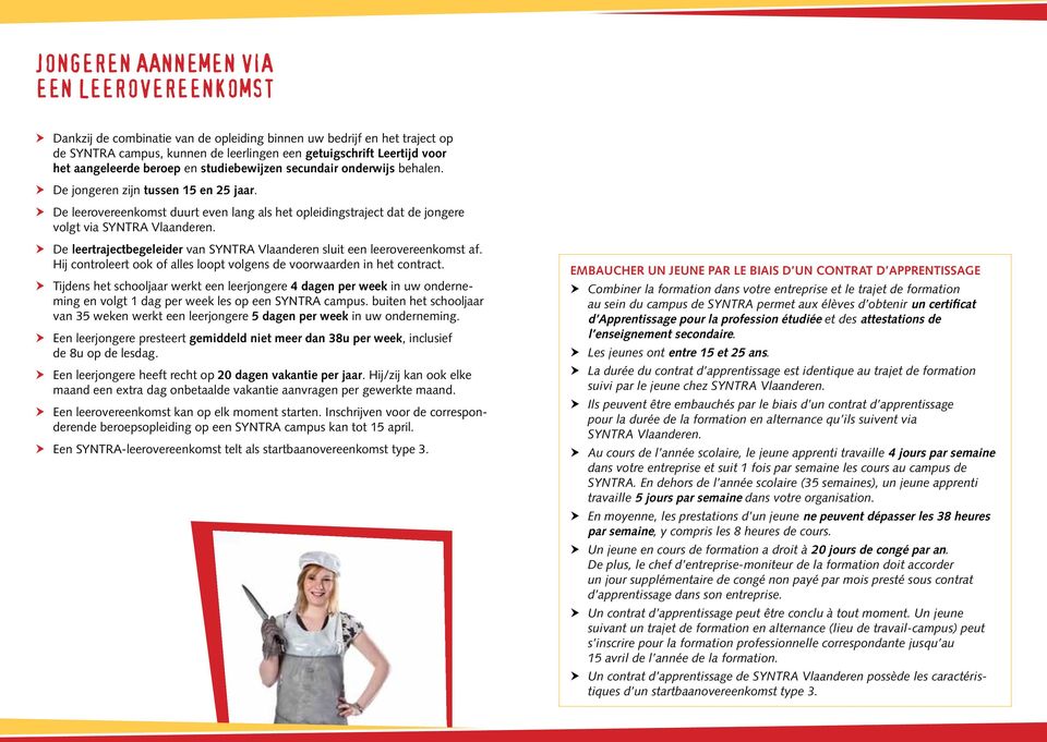 De leerovereenkomst duurt even lang als het opleidingstraject dat de jongere volgt via SYNTRA Vlaanderen. De leertrajectbegeleider van SYNTRA Vlaanderen sluit een leerovereenkomst af.