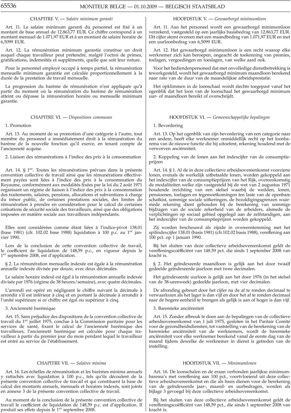 La rémunération minimum garantie constitue un droit auquel chaque travailleur peut prétendre, malgré l octroi de primes, gratifications, indemnités et suppléments, quelle que soit leur nature.